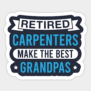 Retired Carpenters Make the Best Grandpas - Funny Carpenter Grandfather Sticker